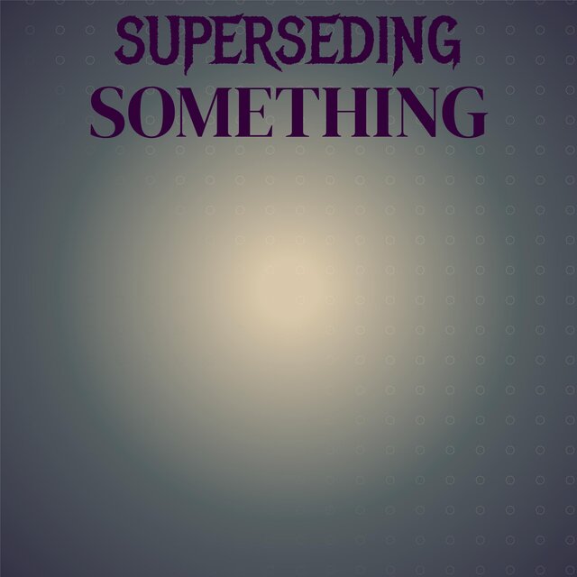 Superseding Something