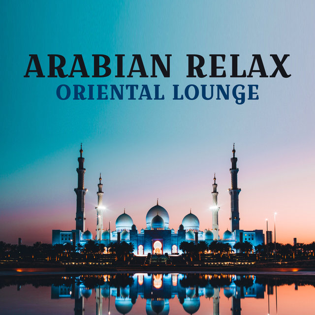 Arabian Relax (Oriental Lounge Music, Magical Exotic Night, Ethnic Dreams)