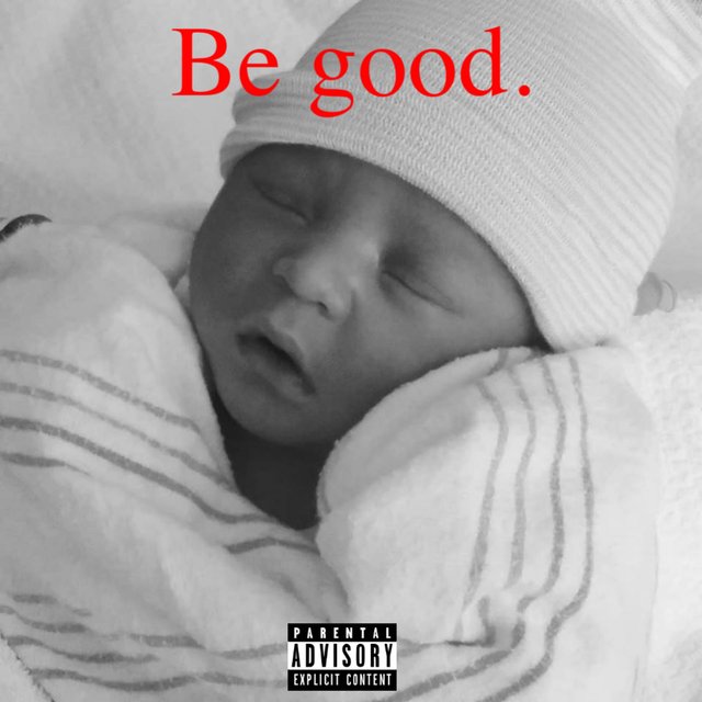 Be Good.