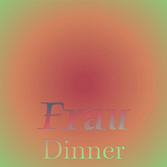 Frau Dinner