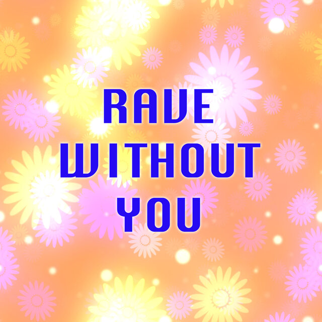 Rave Without You