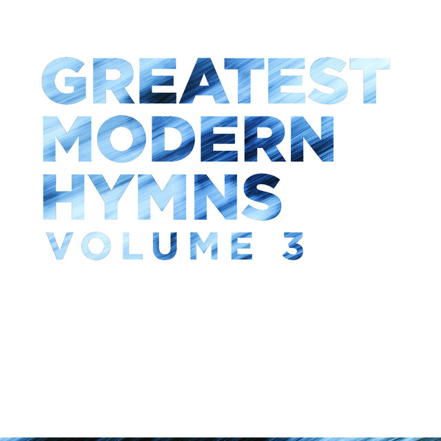 Greatest Modern Hymns, Vol. 3