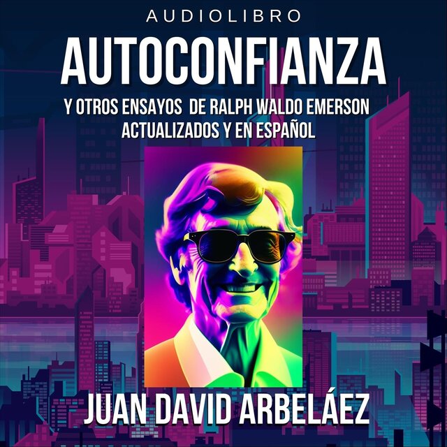 Audiolibro: Autoconfianza y Otros Ensayos de Ralph Waldo Emerson Actualizados y en Español