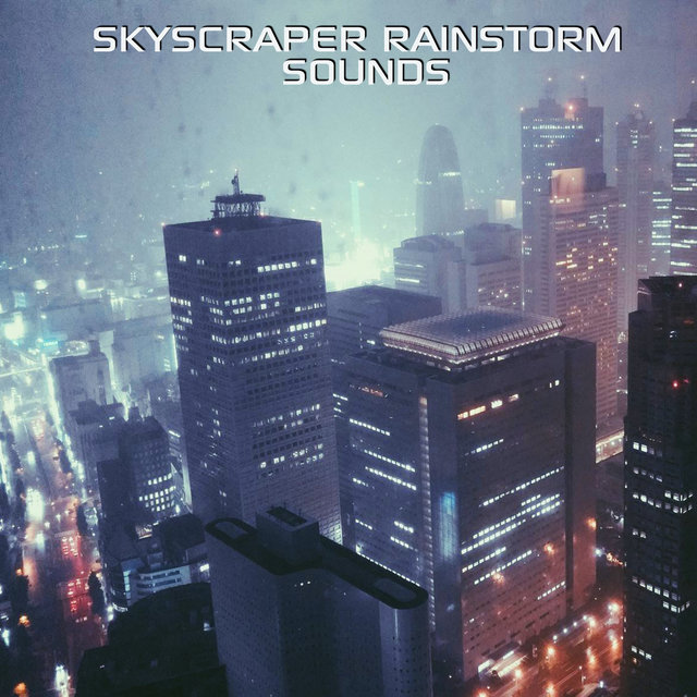 Skyscraper Rainstorm Sounds