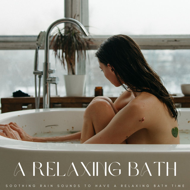 A Relaxing Bath: Soothing Rain Sounds To Have A Relaxing Bath Time