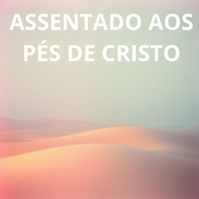 ASSENTADO AOS PÉS DE CRISTO