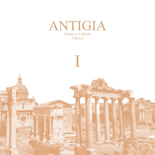 ANTIGIA: Études a la Razón Clásica. Libro I
