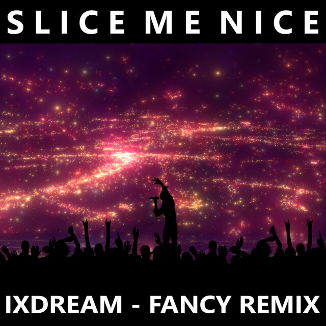 Slice Me Nice (Fancy Remix)