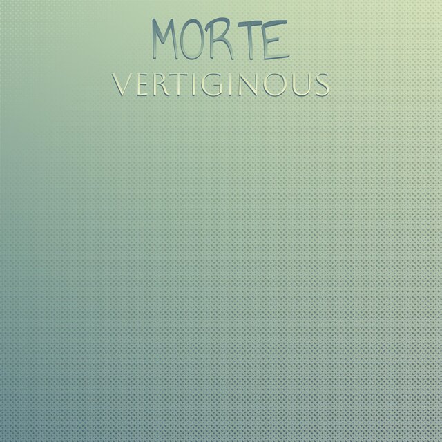 Morte Vertiginous