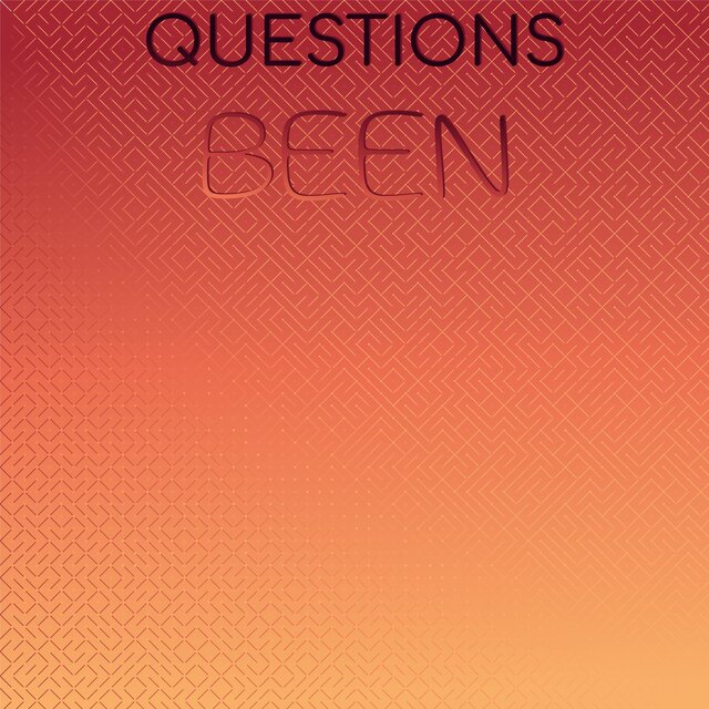 Questions Been