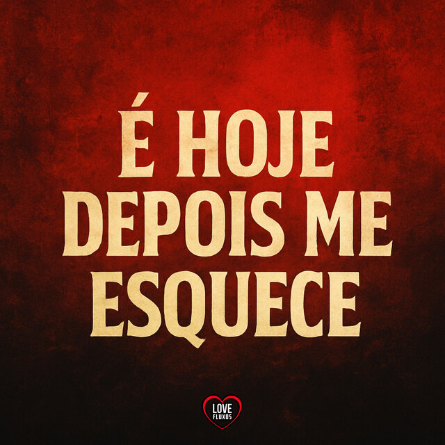É Hoje Depois Me Esquece
