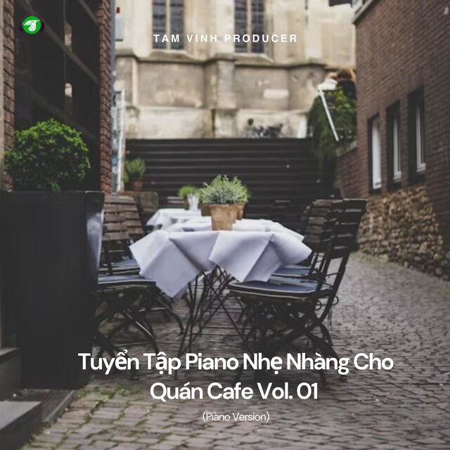 Tuyển Tập Piano Nhẹ Nhàng Cho Quán Cafe, Vol. 01 (Piano Version)
