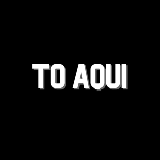 To Aqui