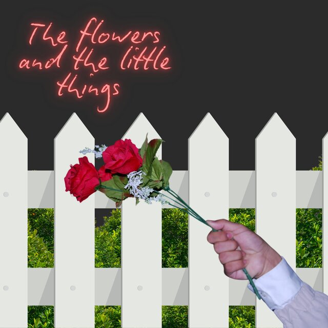 The Flowers and The Little Things