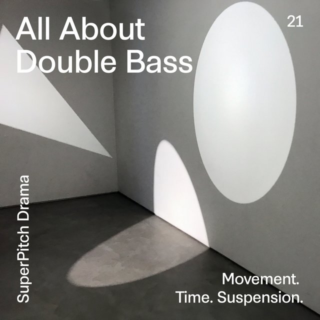 All About Double Bass (Movement. Time. Suspension.)