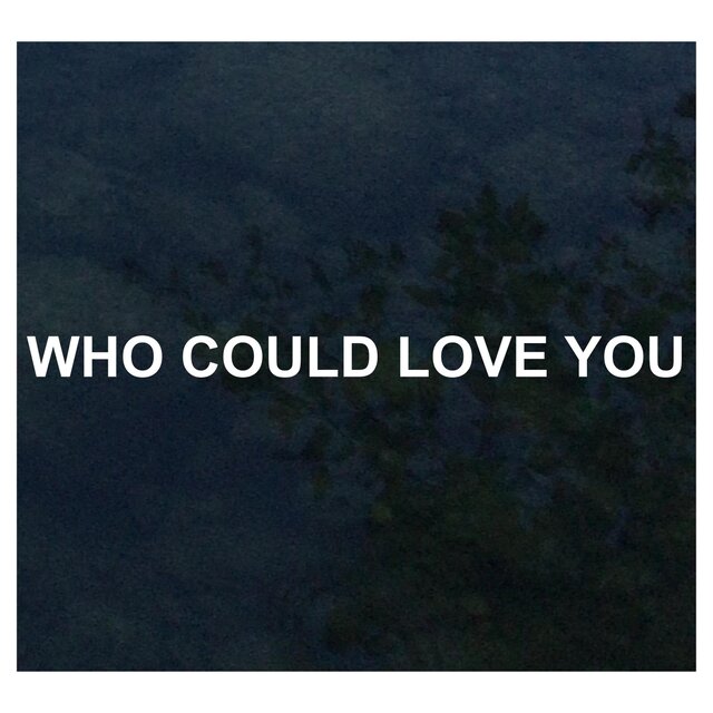 Who Could Love You