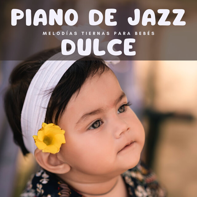 Piano De Jazz Dulce: Melodías Tiernas Para Bebés