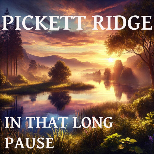 Pickett Ridge - In That Long Pause