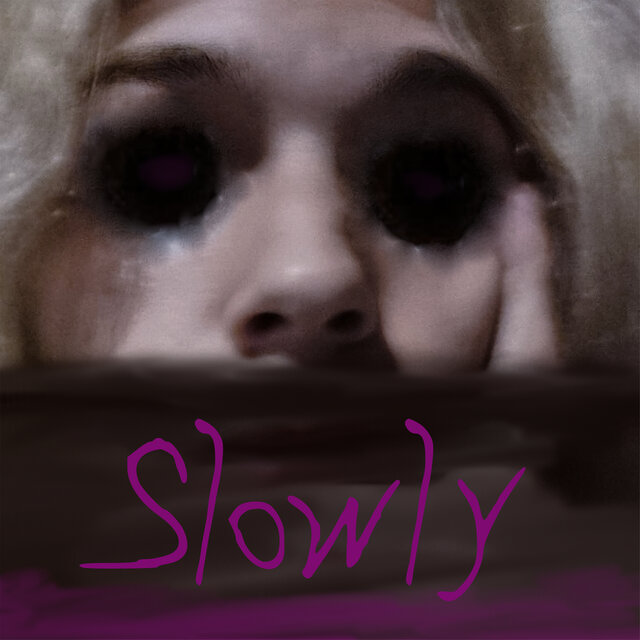 Slowly