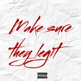 Make Sure They Legit