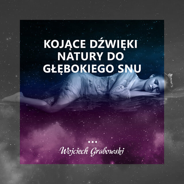 Kojące Dźwięki Natury do Głębokiego Snu
