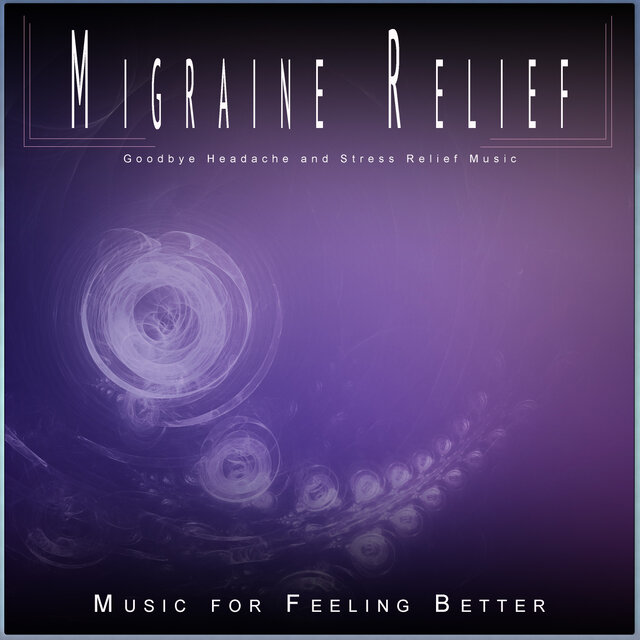 Migraine Relief: Goodbye Headache and Stress Relief Music