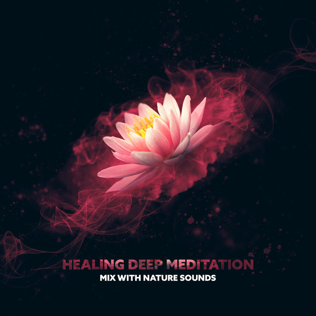Healing Deep Meditation Mix with Nature Sounds