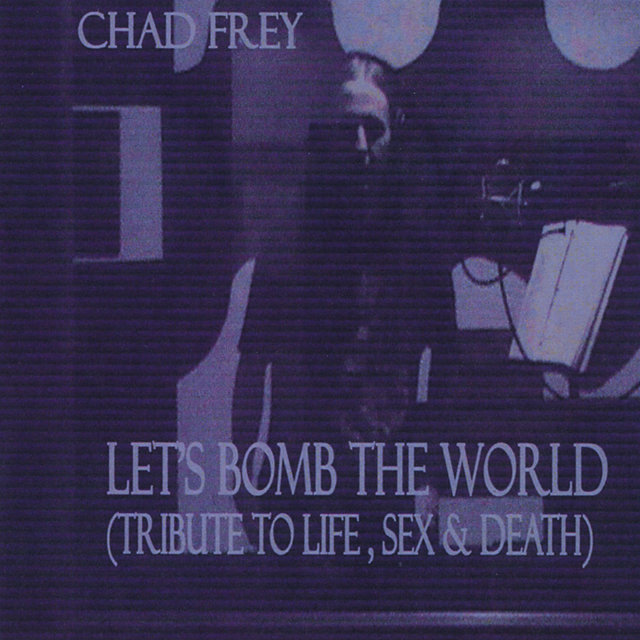 Let's Bomb The World (Tribute To Life,Sex & Death)