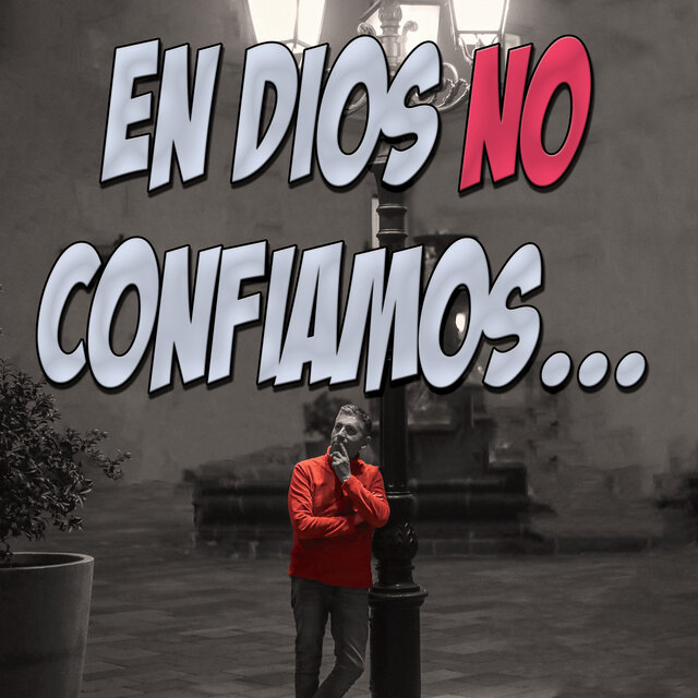 En Dios No Confiamos...