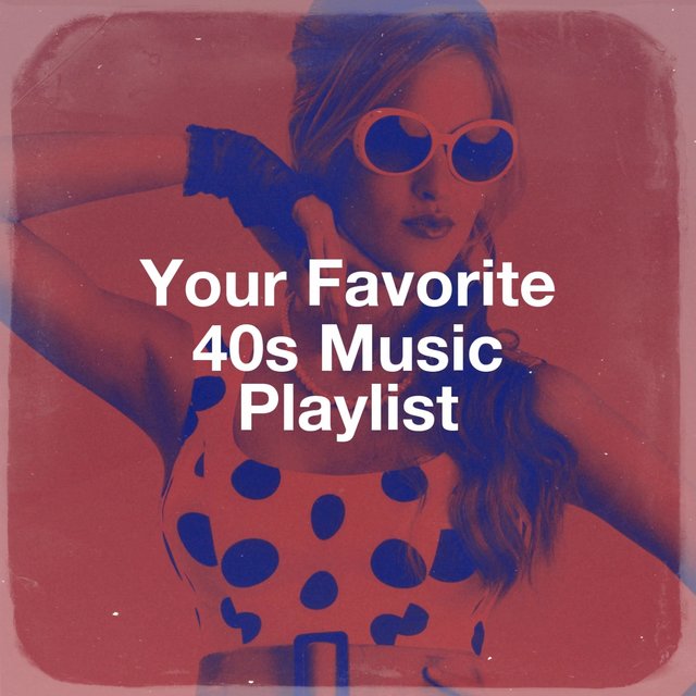 Your Favorite 40S Music Playlist