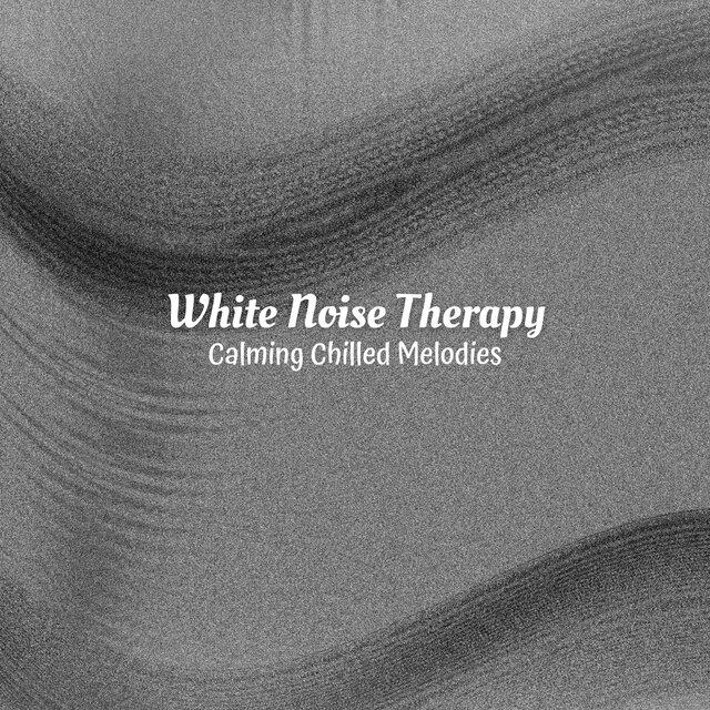 White Noise Therapy: Calming Chilled Melodies