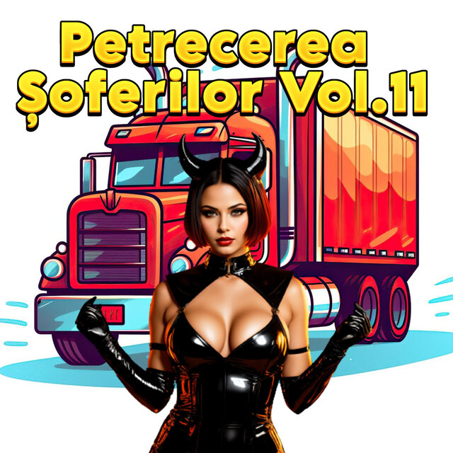 Petrecerea Șoferilor, Vol. 11