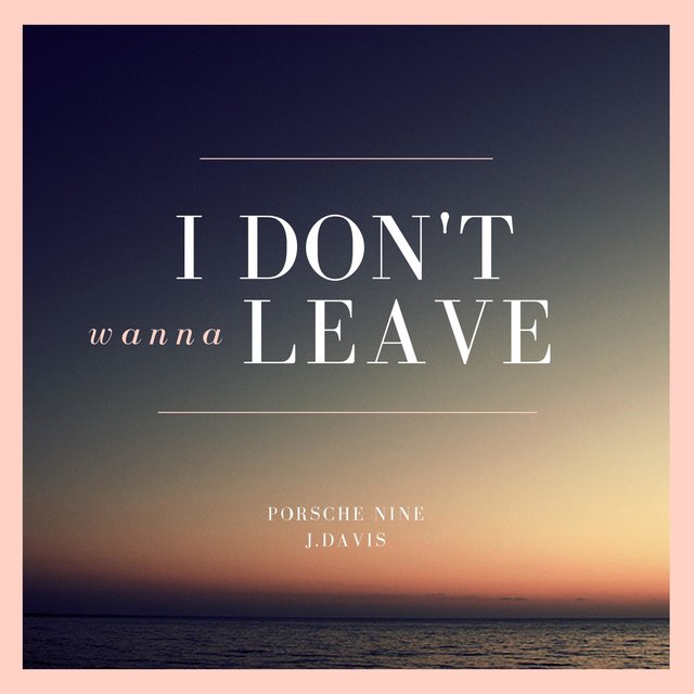 I Don't Wanna Leave (feat. J. Davis)