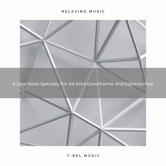 A Cool Noise Specially For Ad Astra Good Karma, And Espresso Nap