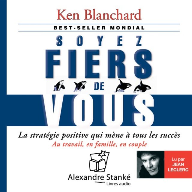 Soyez fiers de vous (La stratégie positive qui mène à tous les succès au travail, en famille, en couple)