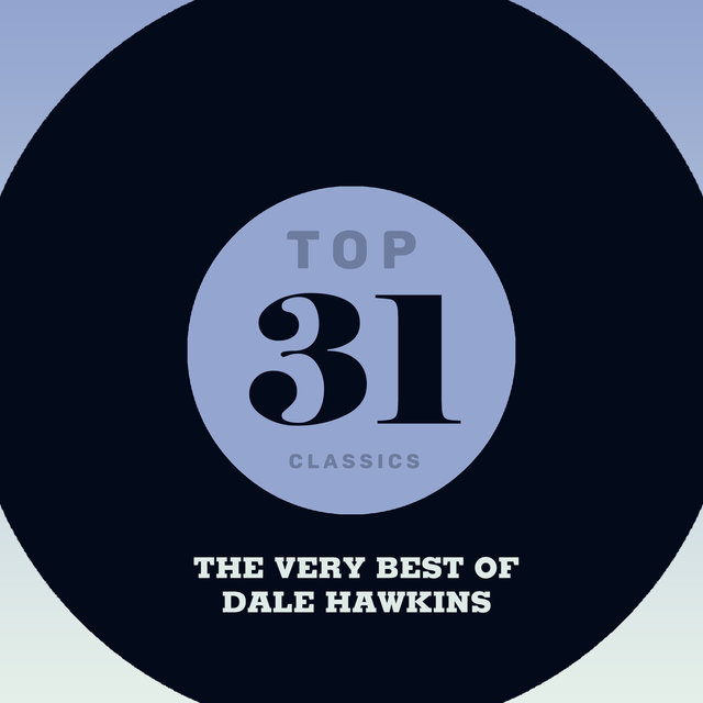 Top 31 Classics - The Very Best of Dale Hawkins