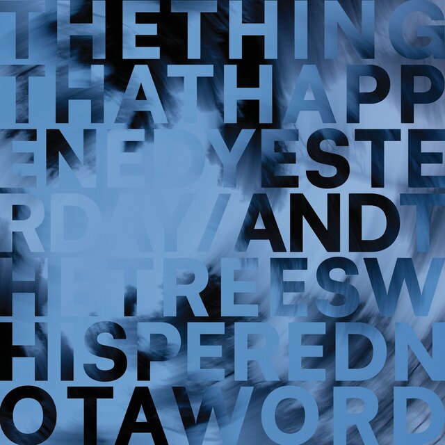 the thing that happened yesterday / and the trees whispered not a word