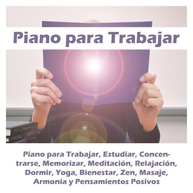 Piano para Trabajar, Estudiar, Concentrarse, Memorizar, Meditación, Relajación, Dormir, Yoga, Bienestar, Zen, Masaje, Armonia y Pensamientos Positivos