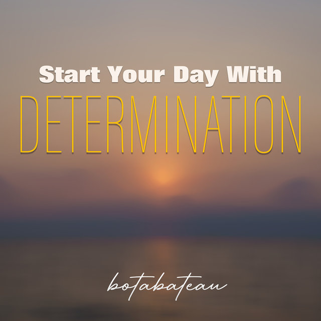 Start Your Day With Determination