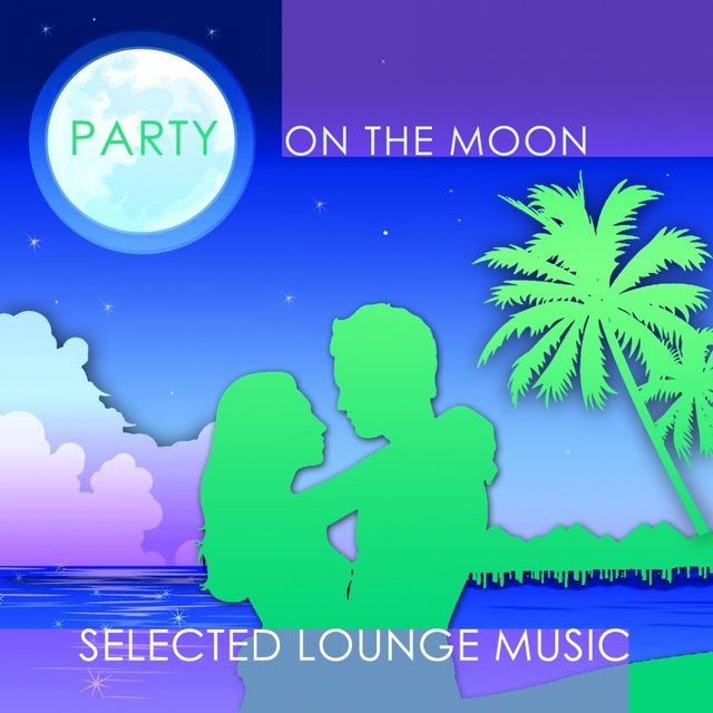 Party On the Moon - Selected Lounge Music