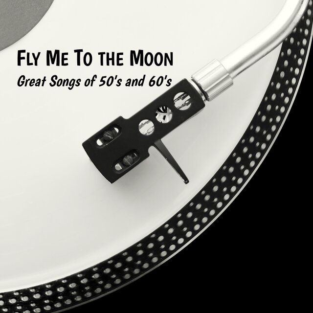 Fly Me to the Moon: Great Songs of 50's and 60's