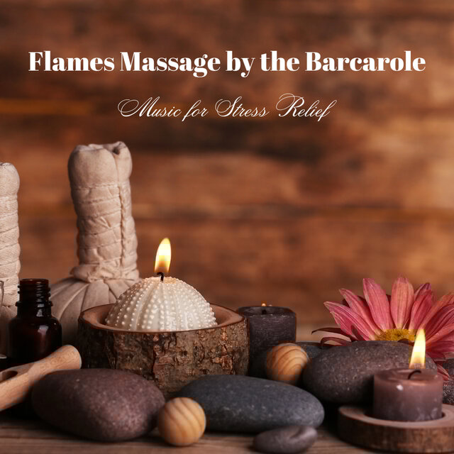 Flames Massage by the Barcarole: Music for Stress Relief