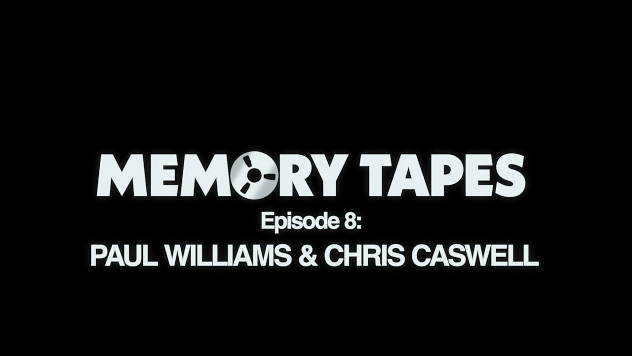 Memory Tapes - Episode 8 - Paul Williams & Chris Caswell (Official Video)