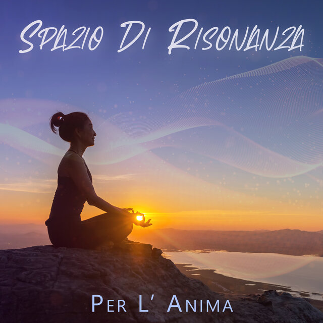 Spazio Di Risonanza Per L’ Anima: Una Marea Di Emozioni, Calma Rilassamento E Meditazione Per L’ Anima