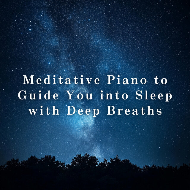 Meditative Piano to Guide You into Sleep with Deep Breaths