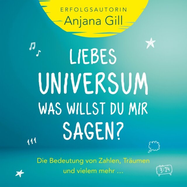 Liebes Universum, was willst du mir sagen? (Die Bedeutung von Zahlen, Träumen und vielem mehr ...)