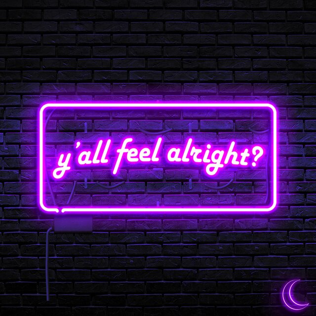 Y'all Feel Alright?