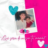 Qué Sería De Mí Sin Ti Mamá