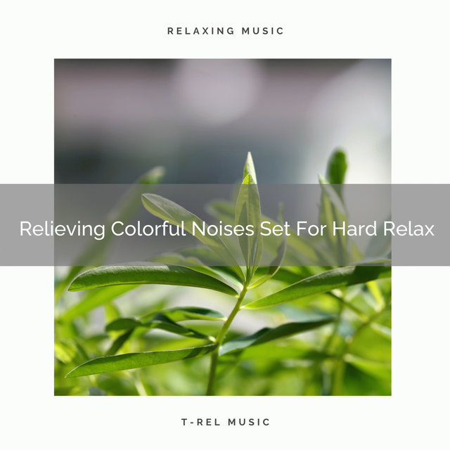 Relieving Colorful Noises Set For Hard Relax