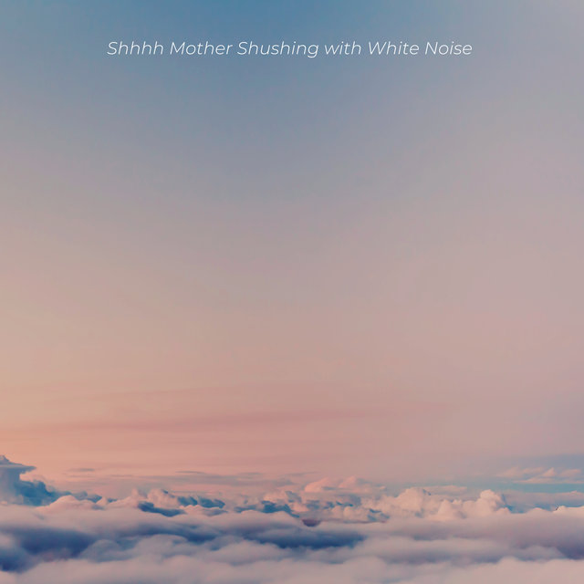 Shhhh Mother Shushing With White Noise (Loopable)